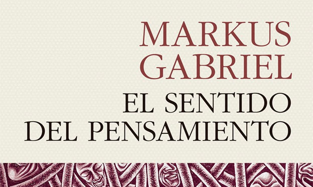 Markus Gabriel El sentido del pensamiento