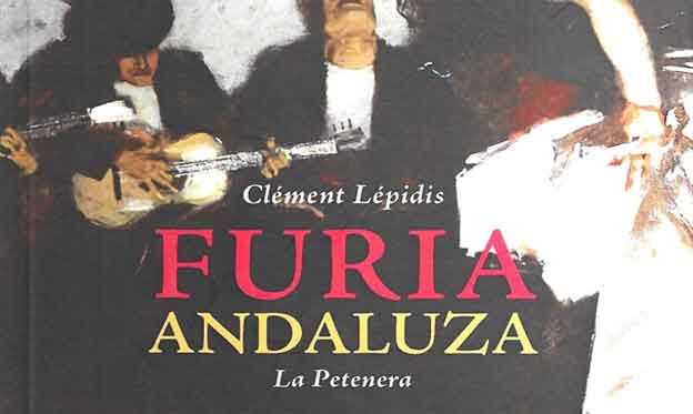 CLÉMENT LÉPIDIS, FURIA ANDALUZA. LA PETENERA