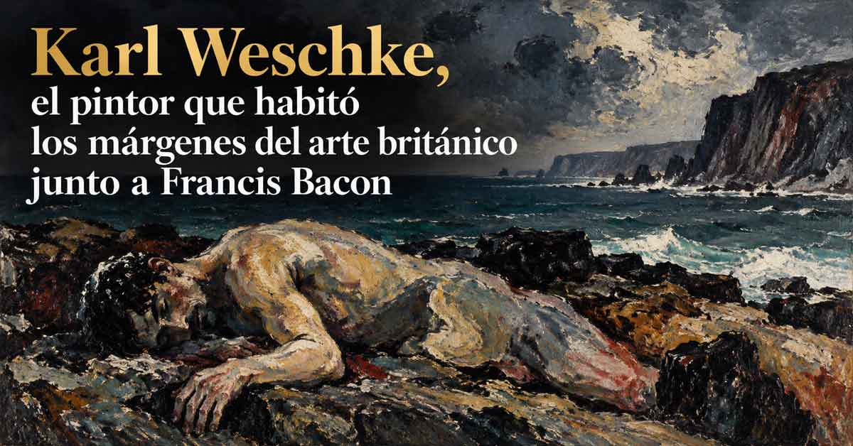 Karl Weschke, el pintor que habitó los márgenes del arte británico junto a Francis Bacon