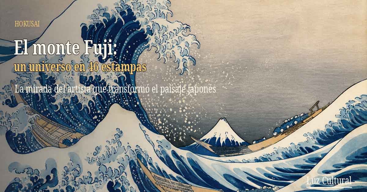 Hokusai y el monte Fuji: el artista que convirtió una montaña en un universo